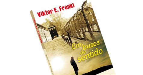  Viktor Frankl: Uma Busca pelo Sentido da Vida em Tempos de Desespero:  A Jornada Transcendencial Através da dor e a Reflexão sobre a Vontade Humana